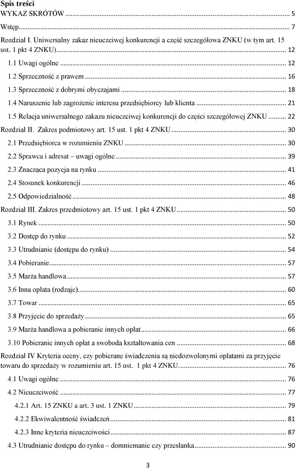 5 Relacja uniwersalnego zakazu nieuczciwej konkurencji do części szczegółowej ZNKU... 22 Rozdział II. Zakres podmiotowy art. 15 ust. 1 pkt 4 ZNKU... 30 2.1 Przedsiębiorca w rozumieniu ZNKU... 30 2.2 Sprawca i adresat uwagi ogólne.