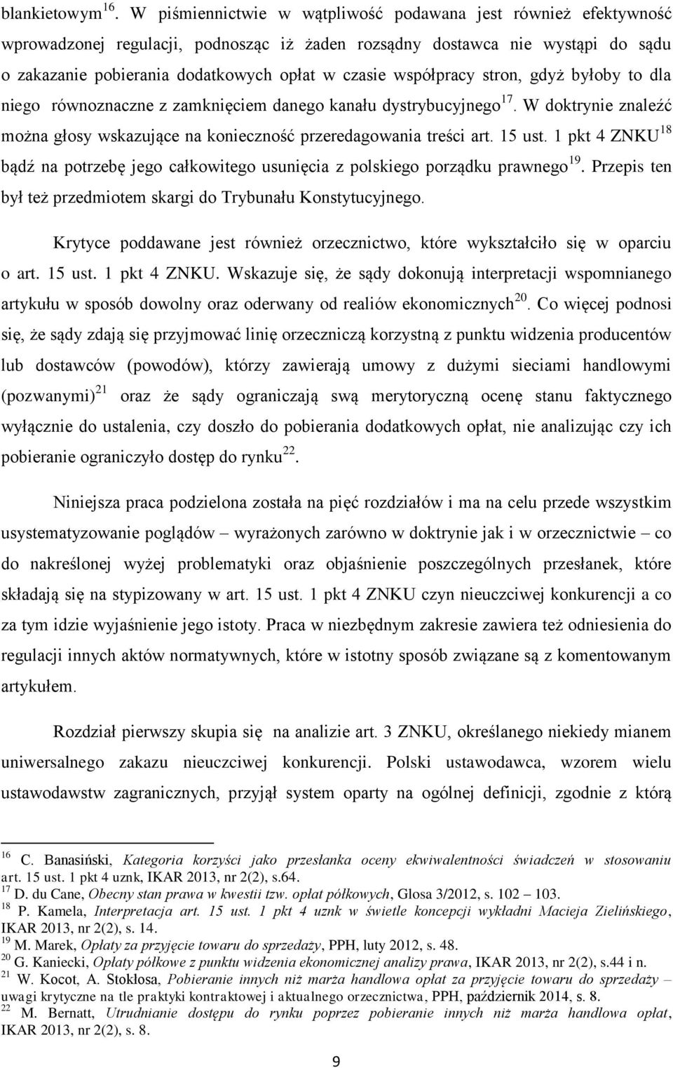 współpracy stron, gdyż byłoby to dla niego równoznaczne z zamknięciem danego kanału dystrybucyjnego 17. W doktrynie znaleźć można głosy wskazujące na konieczność przeredagowania treści art. 15 ust.
