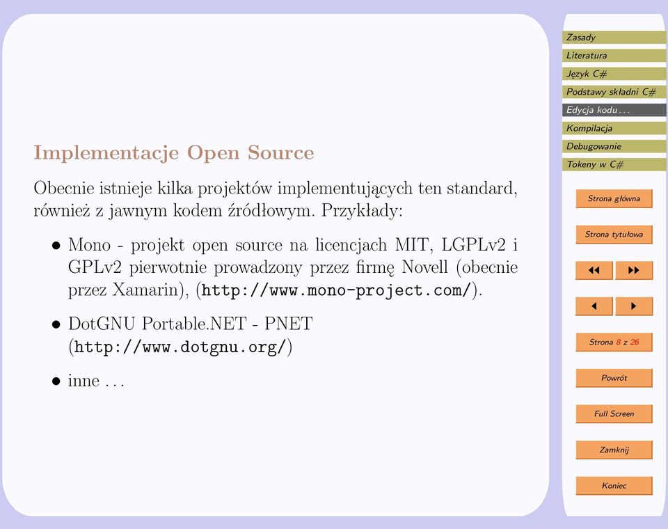 Przykłady: Mono - projekt open source na licencjach MIT, LGPLv2 i GPLv2 pierwotnie