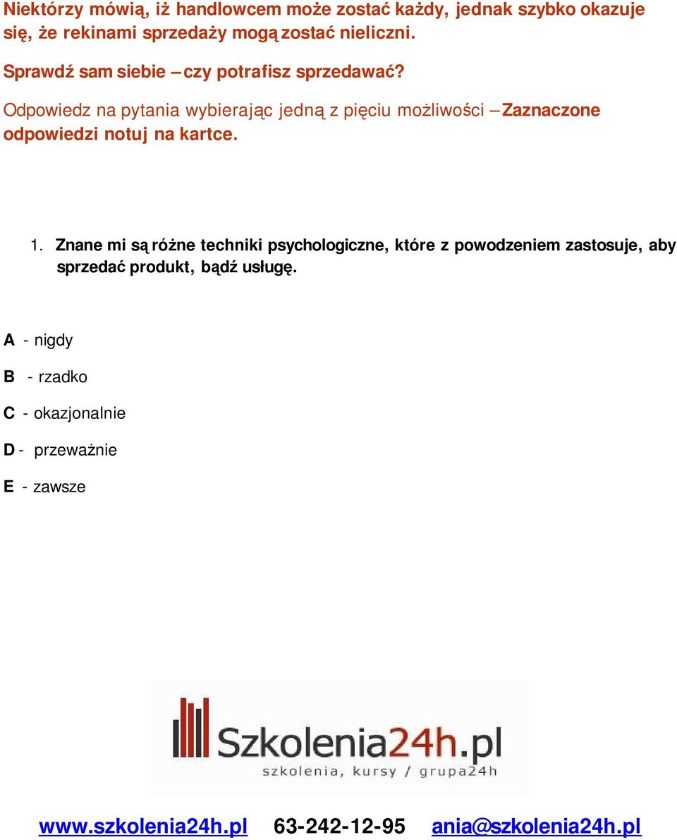 Odpowiedz na pytania wybierając jedną z pięciu możliwości Zaznaczone odpowiedzi notuj na