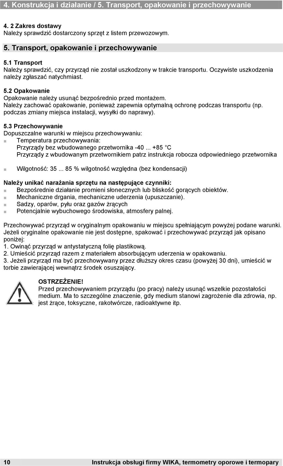 2 Opakowanie Opakowanie należy usunąć bezpośrednio przed montażem. Należy zachować opakowanie, ponieważ zapewnia optymalną ochronę podczas transportu (np.