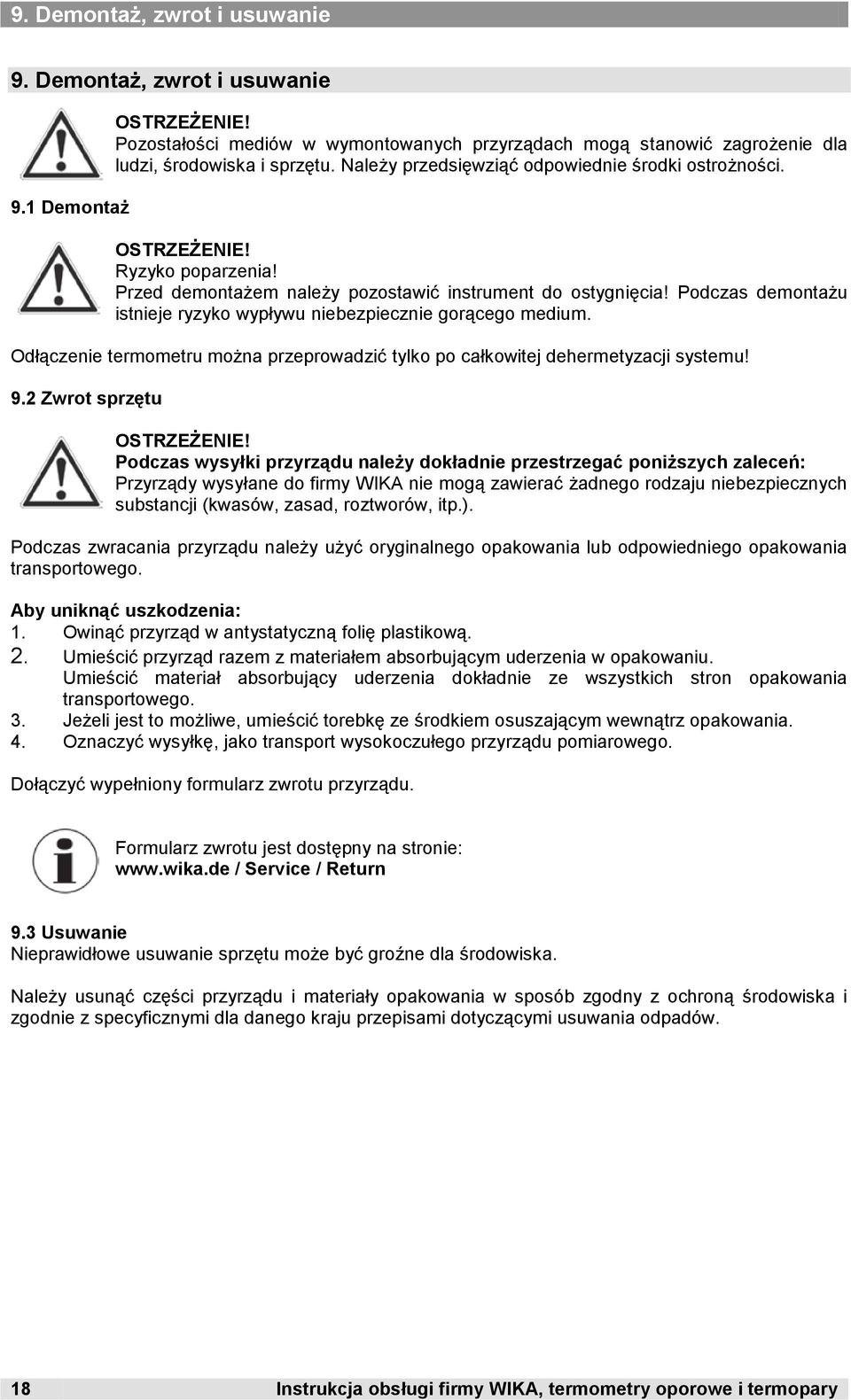 Podczas demontażu istnieje ryzyko wypływu niebezpiecznie gorącego medium. Odłączenie termometru można przeprowadzić tylko po całkowitej dehermetyzacji systemu! 9.