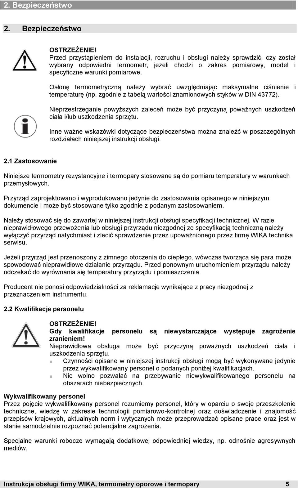 pomiarowe. Osłonę termometryczną należy wybrać uwzględniając maksymalne ciśnienie i temperaturę (np. zgodnie z tabelą wartości znamionowych styków w DIN 43772).