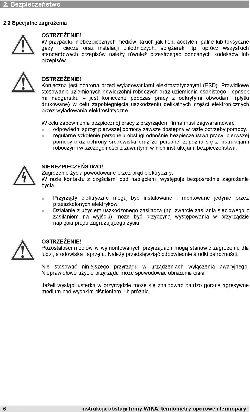 Prawidłowe stosowanie uziemionych powierzchni roboczych oraz uziemienia osobistego - opasek na nadgarstku jest konieczne podczas pracy z odkrytymi obwodami (płytki drukowane) w celu zapobiegnięcia