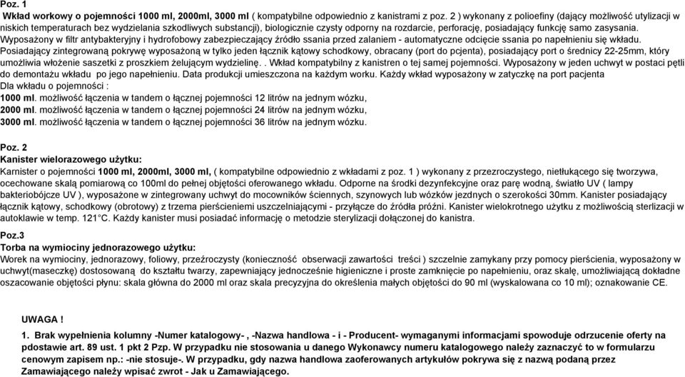 zasysania. Wyposażony w filtr antybakteryjny i hydrofobowy zabezpieczający źródło ssania przed zalaniem - automatyczne odcięcie ssania po napełnieniu się wkładu.