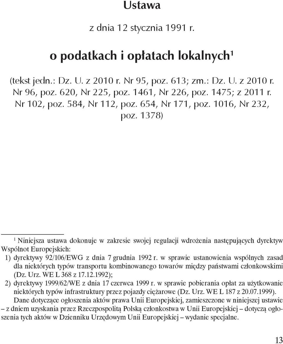 1378) 1 Niniejsza ustawa dokonuje w zakresie swojej regulacji wdrożenia następujących dyrektyw Wspólnot Europejskich: 1) dyrektywy 92/106/EWG z dnia 7 grudnia 1992 r.