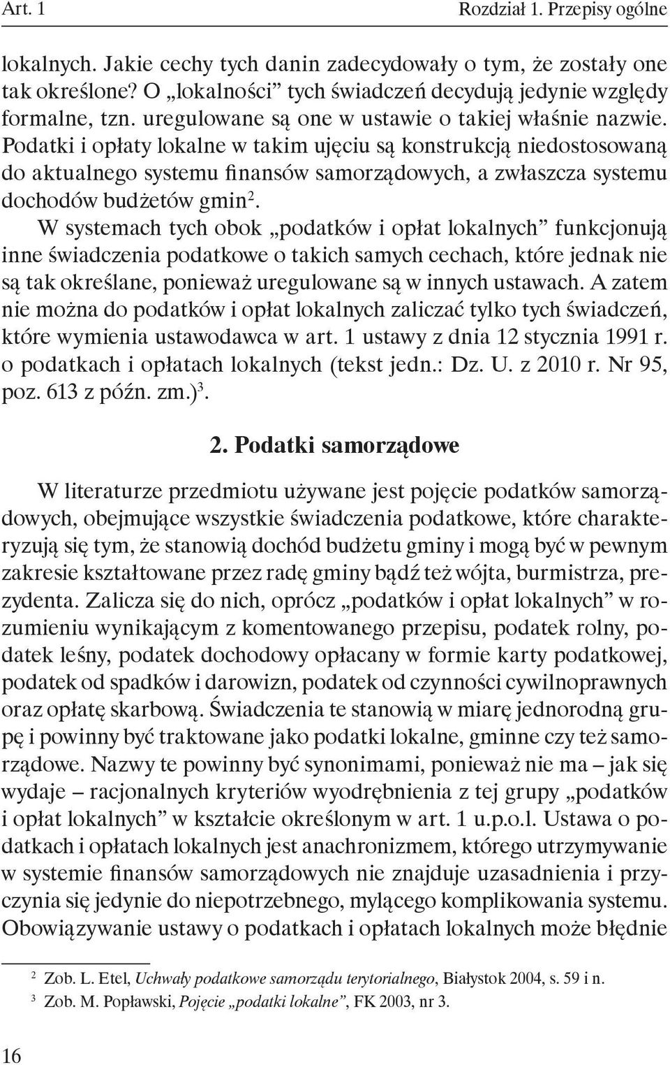 Podatki i opłaty lokalne w takim ujęciu są konstrukcją niedostosowaną do aktualnego systemu finansów samorządowych, a zwłaszcza systemu dochodów budżetów gmin 2.