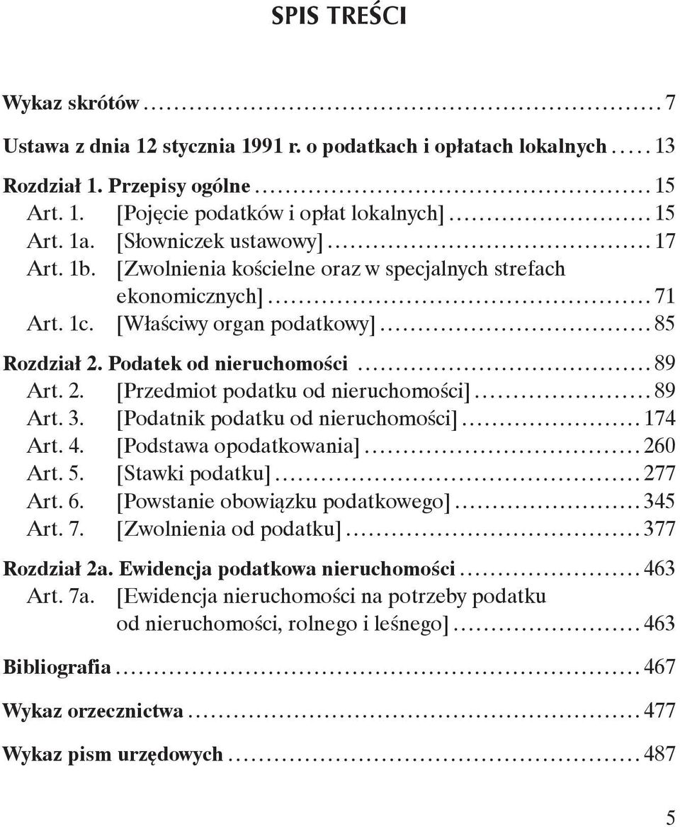 3. [Podatnik podatku od nieruchomości] 174 Art. 4. [Podstawa opodatkowania] 260 Art. 5. [Stawki podatku] 277 Art. 6. [Powstanie obowiązku podatkowego] 345 Art. 7.