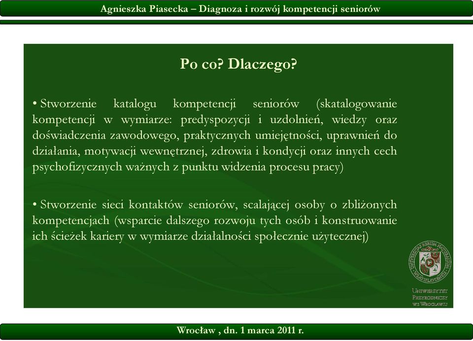 doświadczenia zawodowego, praktycznych umiejętności, uprawnień do działania, motywacji wewnętrznej, zdrowia i kondycji oraz innych