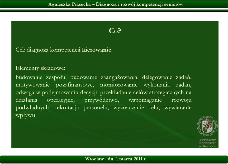 odwaga w podejmowaniu decyzji, przekładanie celów strategicznych na działania operacyjne,