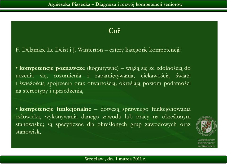 rozumienia i zapamiętywania, ciekawością świata i świeżością spojrzenia oraz otwartością; określają poziom podatności na