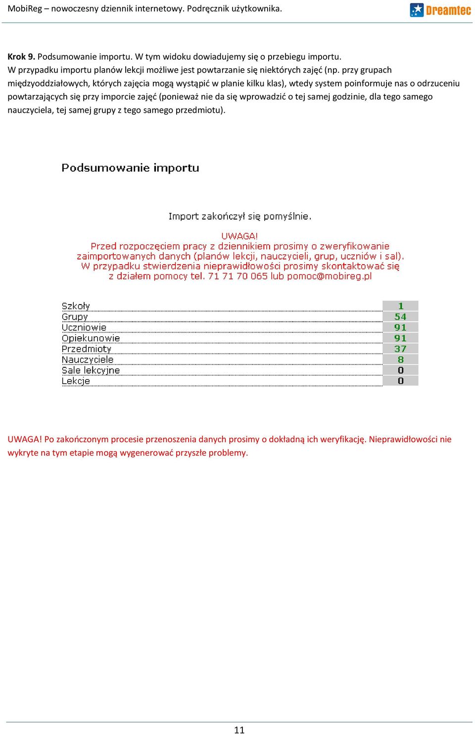 przy grupach międzyoddziałowych, których zajęcia mogą wystąpid w planie kilku klas), wtedy system poinformuje nas o odrzuceniu powtarzających się przy