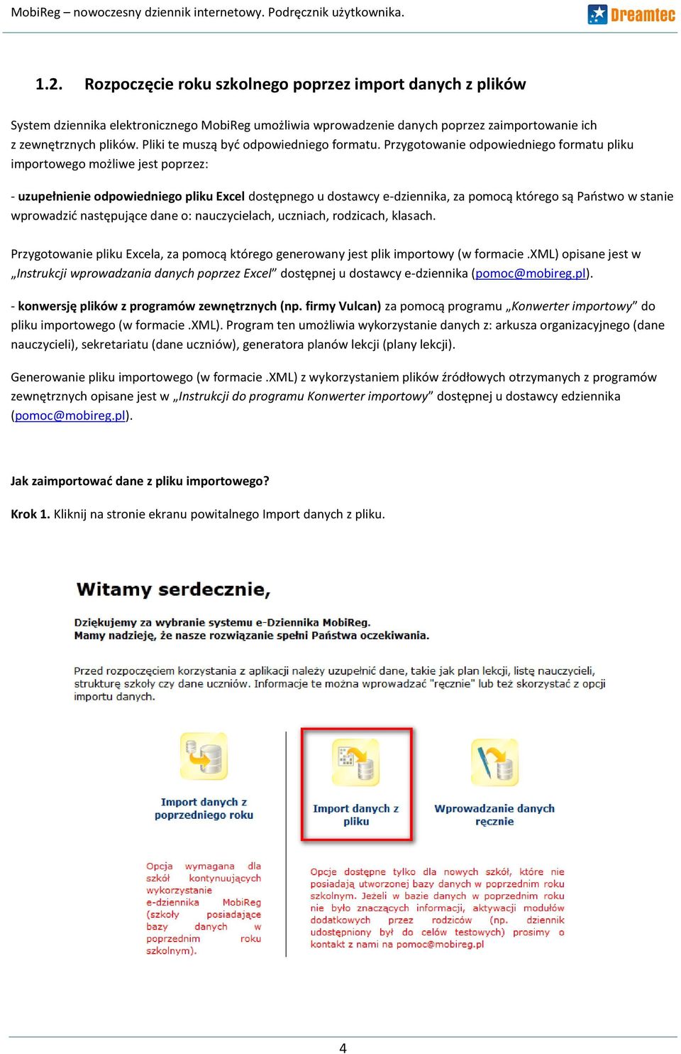 Przygotowanie odpowiedniego formatu pliku importowego możliwe jest poprzez: - uzupełnienie odpowiedniego pliku Excel dostępnego u dostawcy e-dziennika, za pomocą którego są Paostwo w stanie