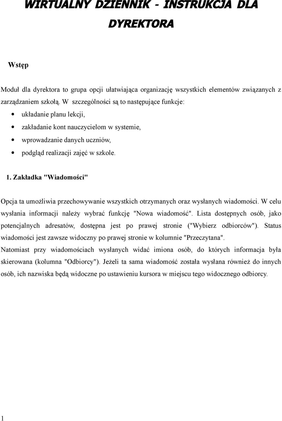 Zakładka "Wiadomości" Opcja ta umożliwia przechowywanie wszystkich otrzymanych oraz wysłanych wiadomości. W celu wysłania informacji należy wybrać funkcję "Nowa wiadomość".