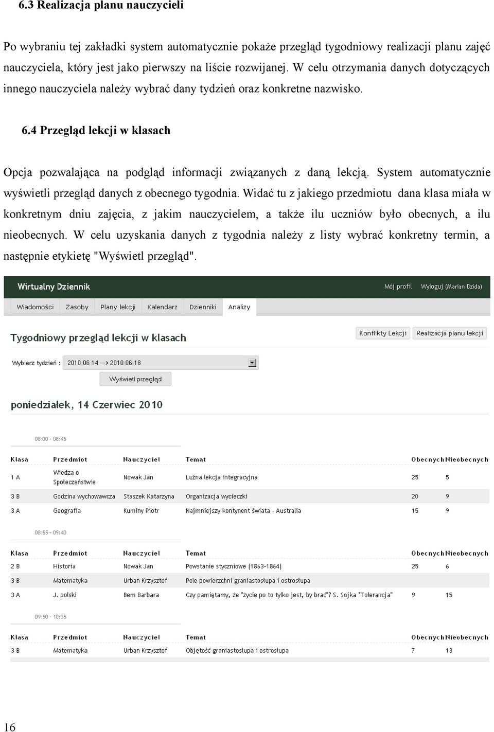 4 Przegląd lekcji w klasach Opcja pozwalająca na podgląd informacji związanych z daną lekcją. System automatycznie wyświetli przegląd danych z obecnego tygodnia.