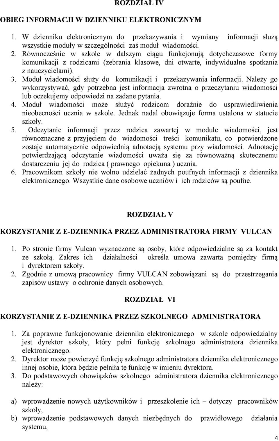 Moduł wiadomości służy do komunikacji i przekazywania informacji. Należy go wykorzystywać, gdy potrzebna jest informacja zwrotna o przeczytaniu wiadomości lub oczekujemy odpowiedzi na zadane pytania.