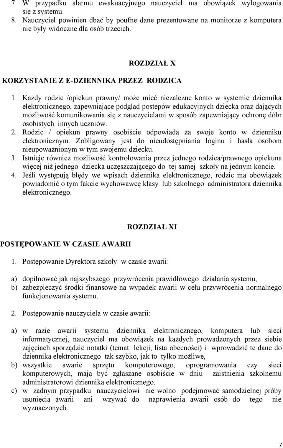 Każdy rodzic /opiekun prawny/ może mieć niezależne konto w systemie dziennika elektronicznego, zapewniające podgląd postępów edukacyjnych dziecka oraz dających możliwość komunikowania się z