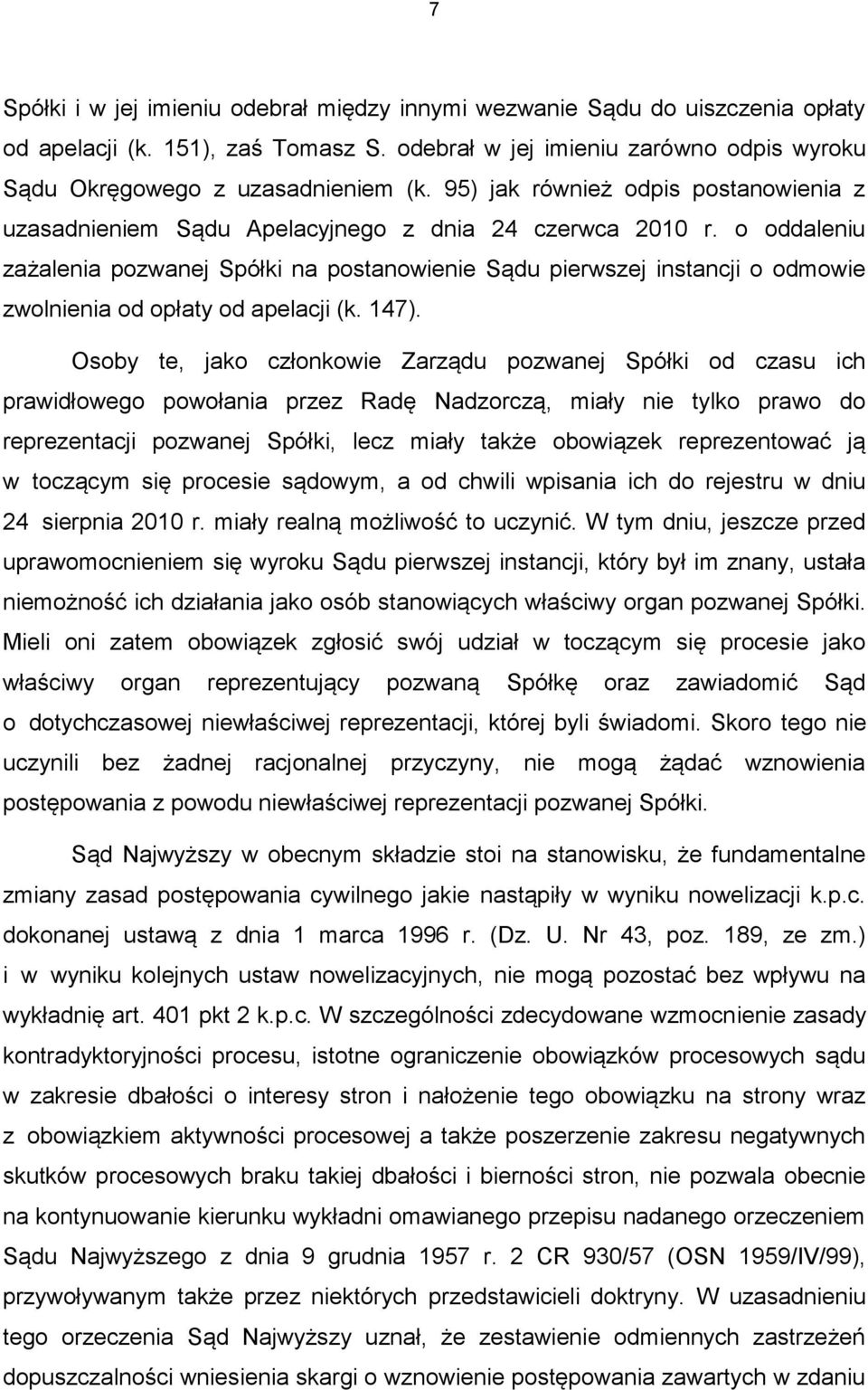 o oddaleniu zażalenia pozwanej Spółki na postanowienie Sądu pierwszej instancji o odmowie zwolnienia od opłaty od apelacji (k. 147).