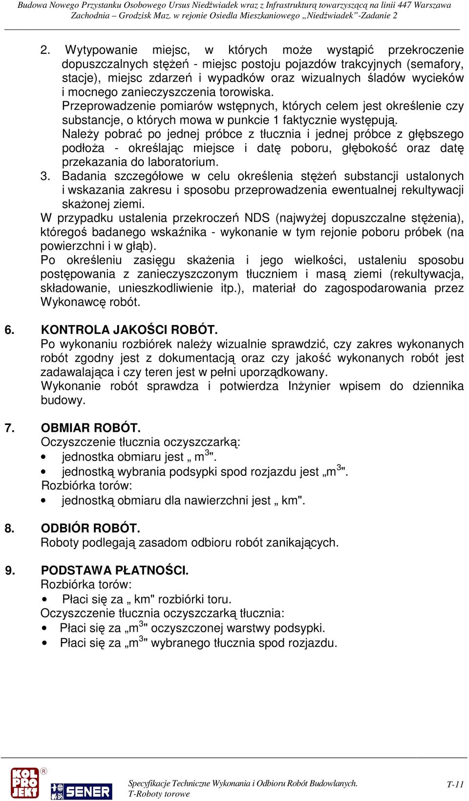 Należy pobrać po jednej próbce z tłucznia i jednej próbce z głębszego podłoża - określając miejsce i datę poboru, głębokość oraz datę przekazania do laboratorium. 3.