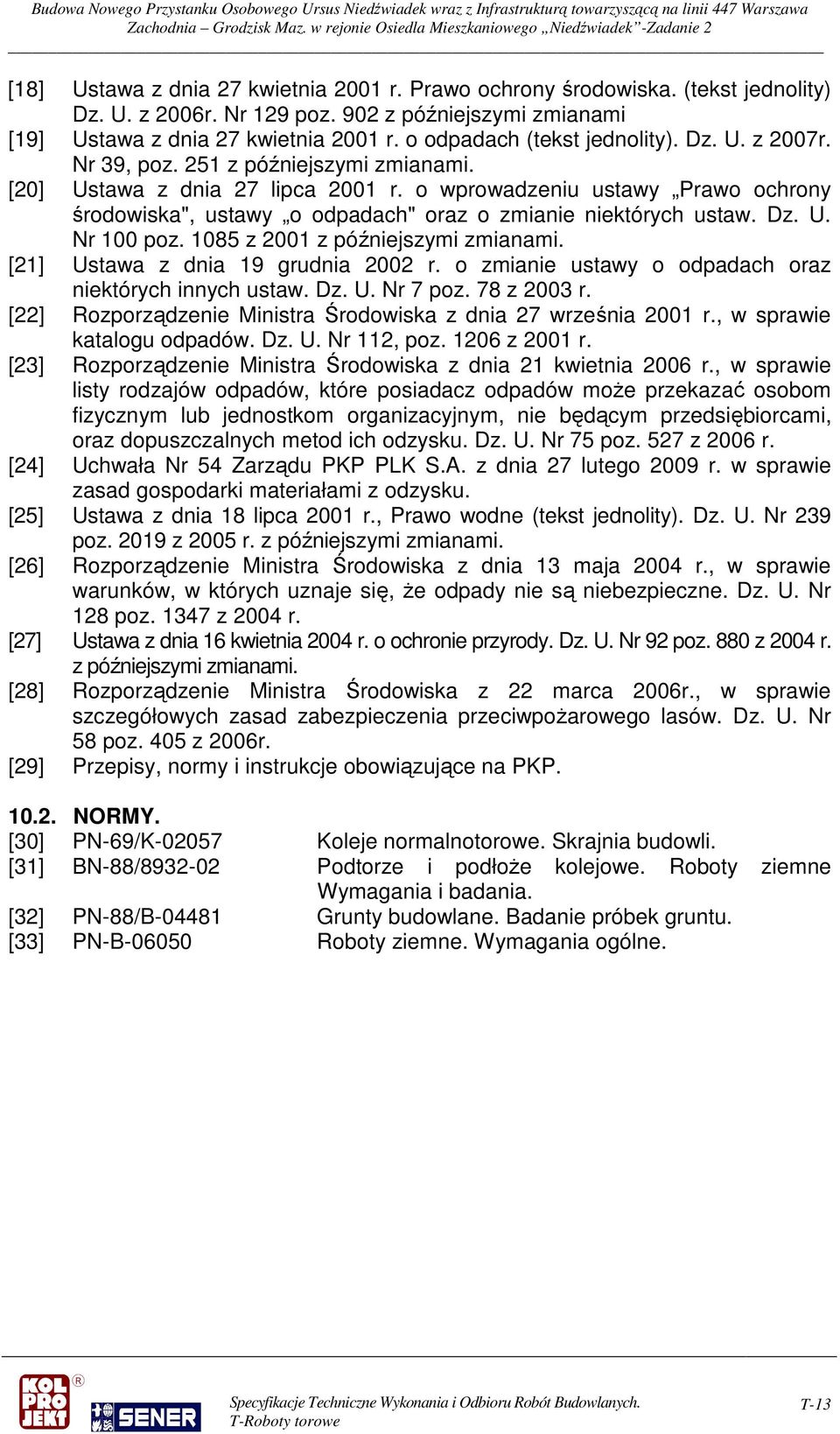 o wprowadzeniu ustawy Prawo ochrony środowiska", ustawy o odpadach" oraz o zmianie niektórych ustaw. Dz. U. Nr 100 poz. 1085 z 2001 z późniejszymi zmianami. [21] Ustawa z dnia 19 grudnia 2002 r.