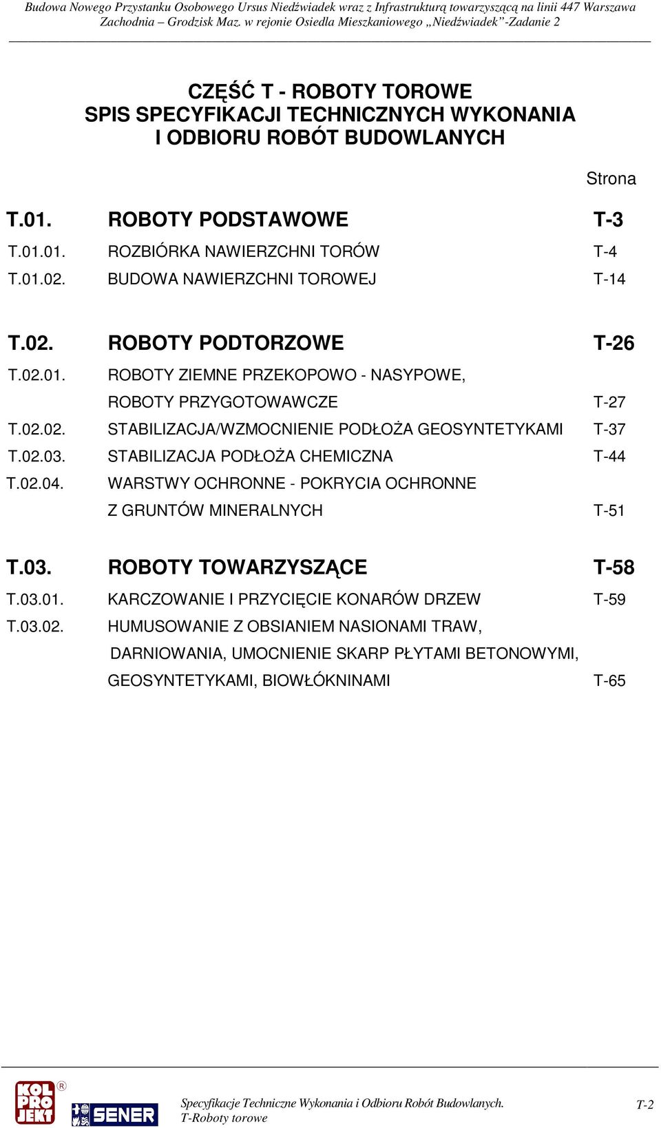 02.03. STABILIZACJA PODŁOŻA CHEMICZNA T-44 T.02.04. WARSTWY OCHRONNE - POKRYCIA OCHRONNE Z GRUNTÓW MINERALNYCH T-51 T.03. ROBOTY TOWARZYSZĄCE T-58 T.03.01.