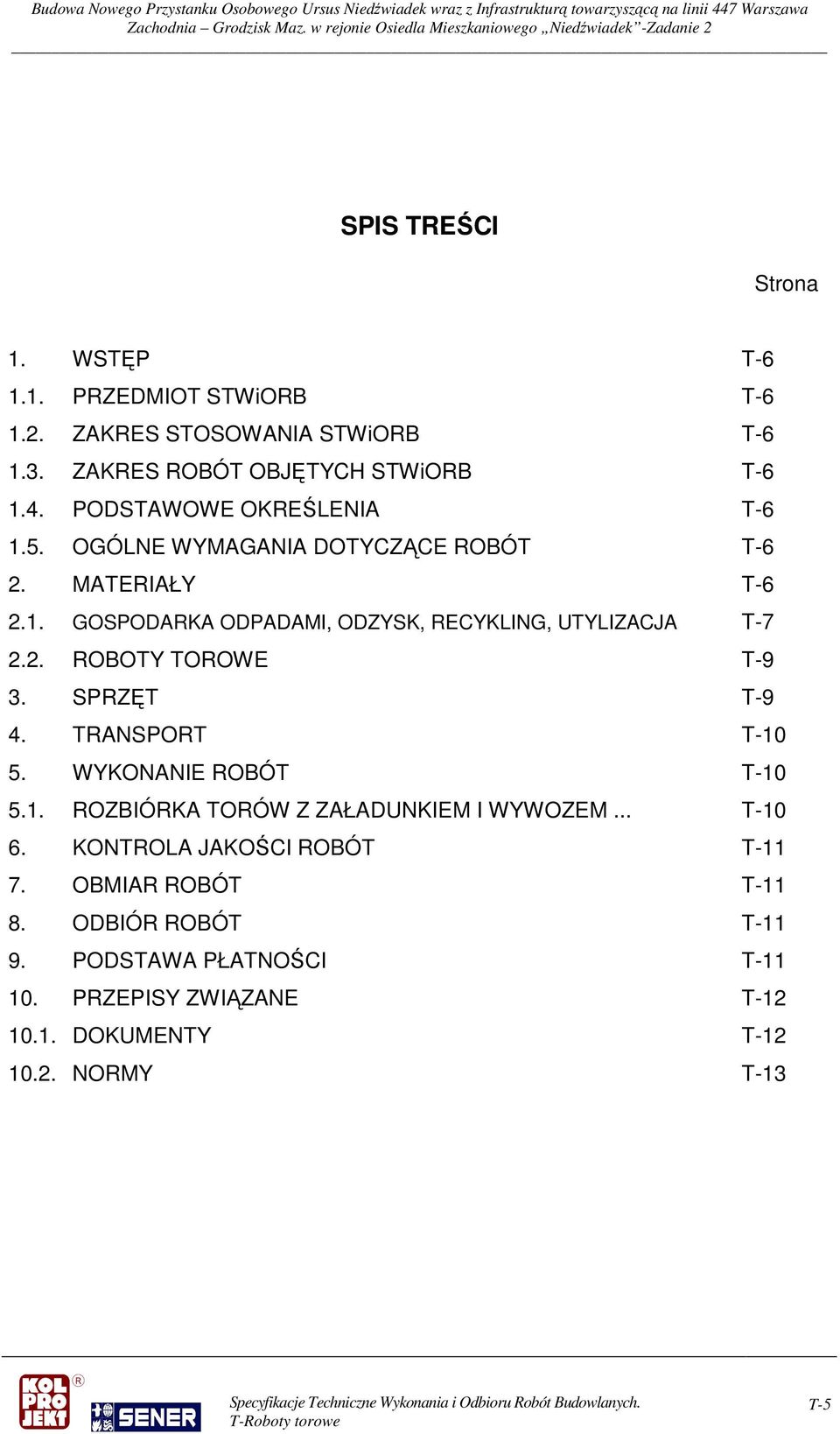 2. ROBOTY TOROWE T-9 3. SPRZĘT T-9 4. TRANSPORT T-10 5. WYKONANIE ROBÓT T-10 5.1. ROZBIÓRKA TORÓW Z ZAŁADUNKIEM I WYWOZEM... T-10 6.