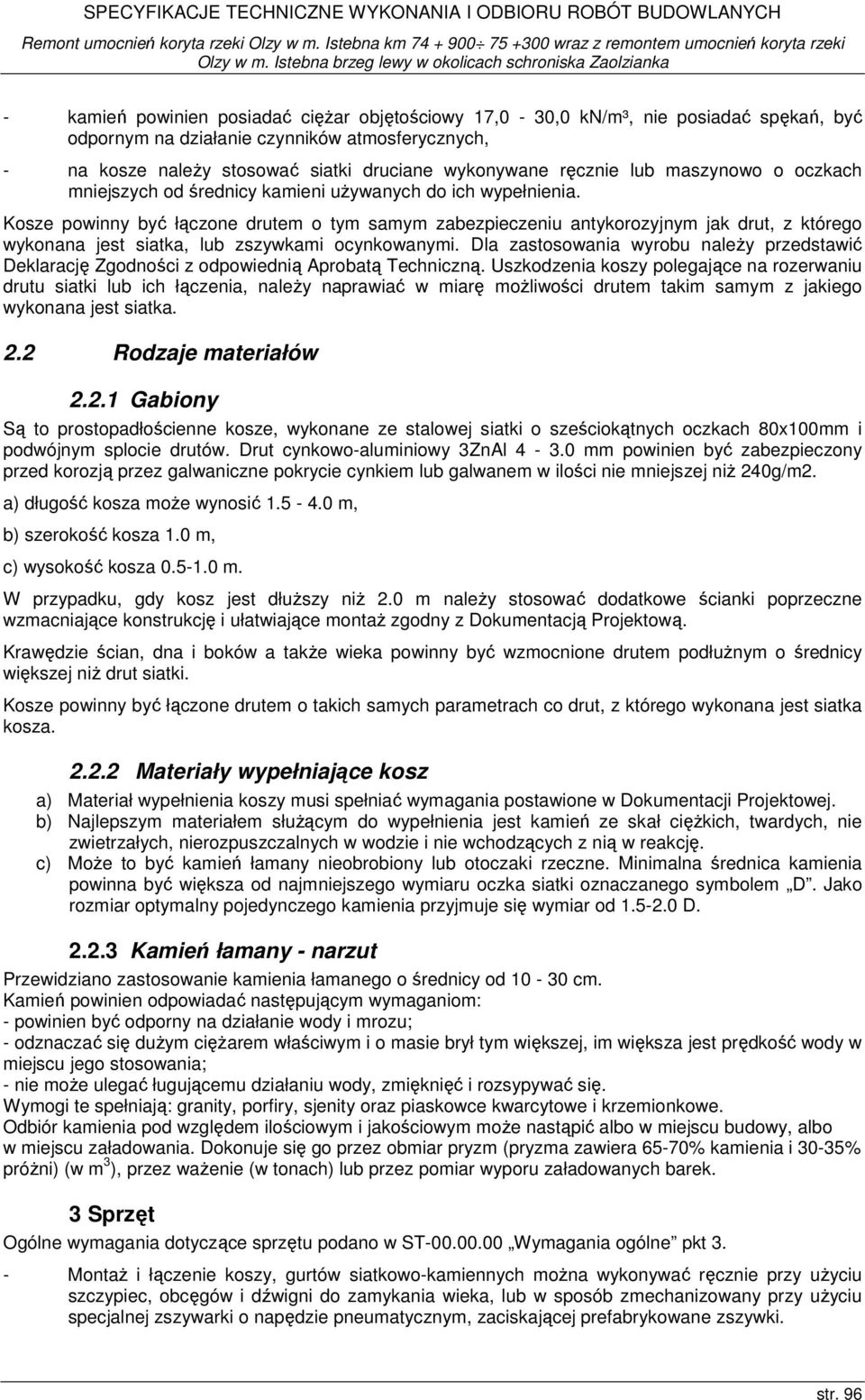 Kosze powinny być łączone drutem o tym samym zabezpieczeniu antykorozyjnym jak drut, z którego wykonana jest siatka, lub zszywkami ocynkowanymi.