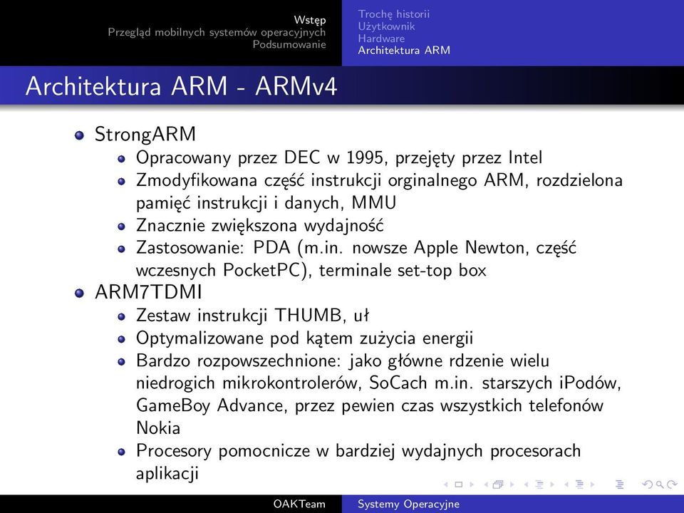 PocketPC), terminale set-top box ARM7TDMI Zestaw instrukcji THUMB, uł Optymalizowane pod kątem zużycia energii Bardzo rozpowszechnione: jako główne rdzenie wielu