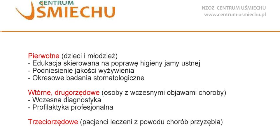 profesjonalna Trzeciorzędowe (pacjenci leczeni z powodu chorób przyzębia) Kontrola osiągniętych wyników Zapobieganie dalszemu