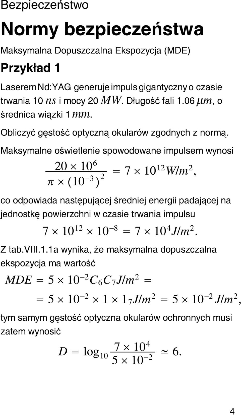 Maksymalne oświetlenie spowowane impulsem wynosi 20 6 3 2 7 12 W/m 2, co odpowiada następującej średniej energii padającej na jednostkę powierzchni w czasie