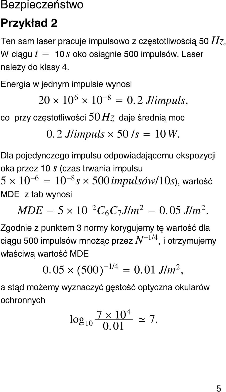 Dla pojedynczego impulsu odpowiadającemu ekspozycji oka przez s (czas trwania impulsu 5 6 8 s 500 impulsów/s), wartość MDE z tab wynosi MDE 5 2 C 6 C 7 J/m 2 0.