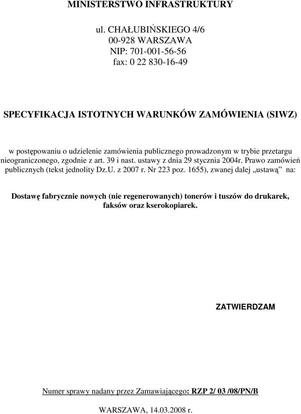 zamówienia publicznego prowadzonym w trybie przetargu nieograniczonego, zgodnie z art. 39 i nast. ustawy z dnia 29 stycznia 2004r.