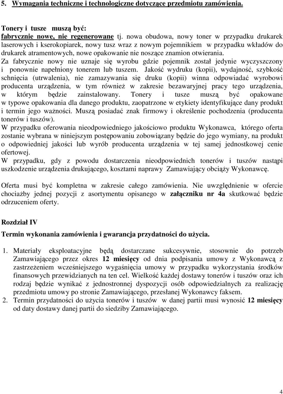 otwierania. Za fabrycznie nowy nie uznaje się wyrobu gdzie pojemnik został jedynie wyczyszczony i ponownie napełniony tonerem lub tuszem.