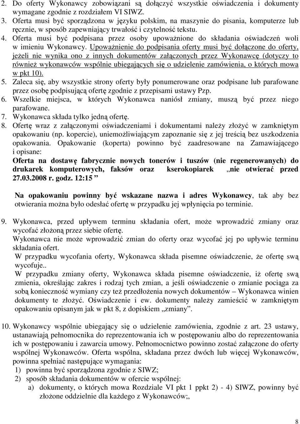 Oferta musi być podpisana przez osoby upoważnione do składania oświadczeń woli w imieniu Wykonawcy.