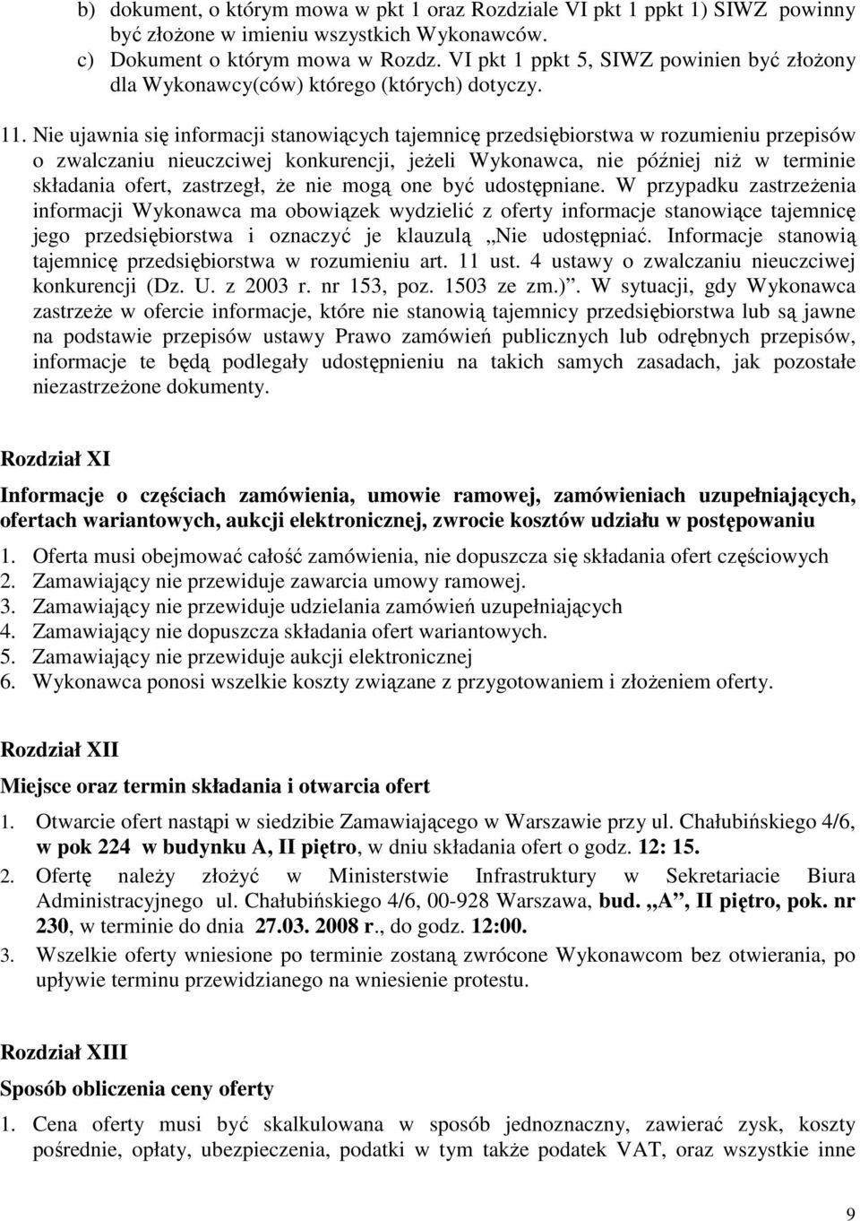 Nie ujawnia się informacji stanowiących tajemnicę przedsiębiorstwa w rozumieniu przepisów o zwalczaniu nieuczciwej konkurencji, jeżeli Wykonawca, nie później niż w terminie składania ofert,