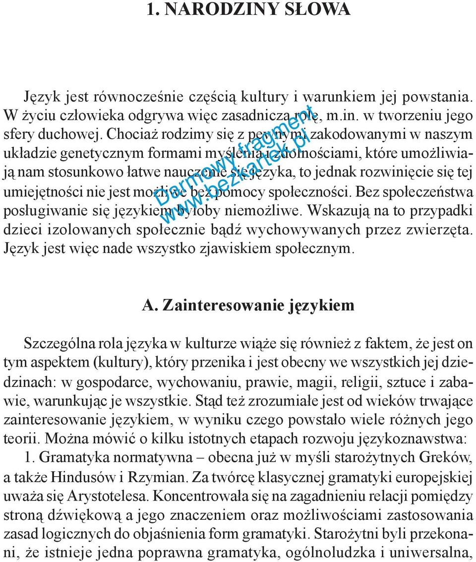 umiejętności nie jest możliwe bez pomocy społeczności. Bez społeczeństwa posługiwanie się językiem byłoby niemożliwe.