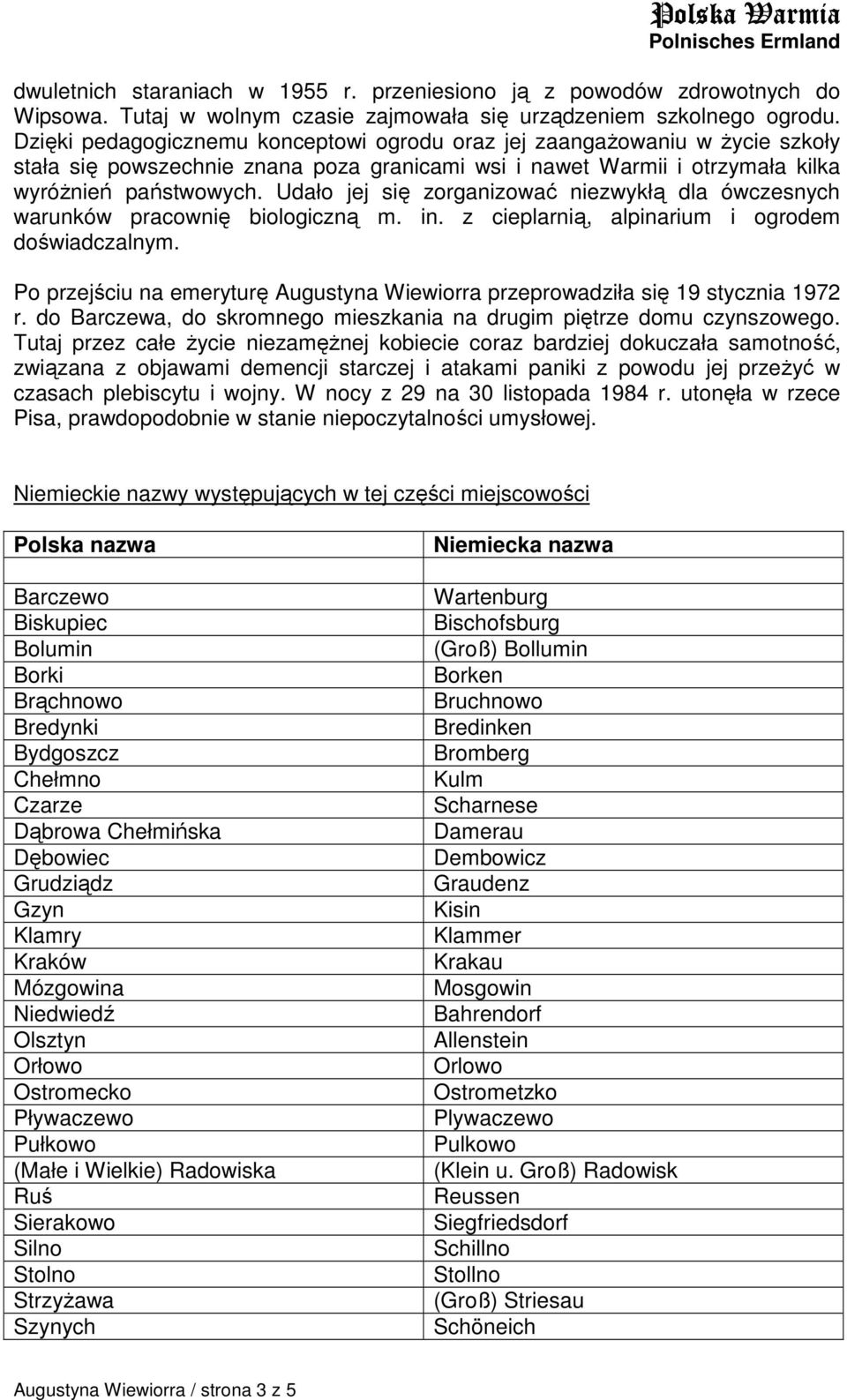 Udało jej się zorganizować niezwykłą dla ówczesnych warunków pracownię biologiczną m. in. z cieplarnią, alpinarium i ogrodem doświadczalnym.