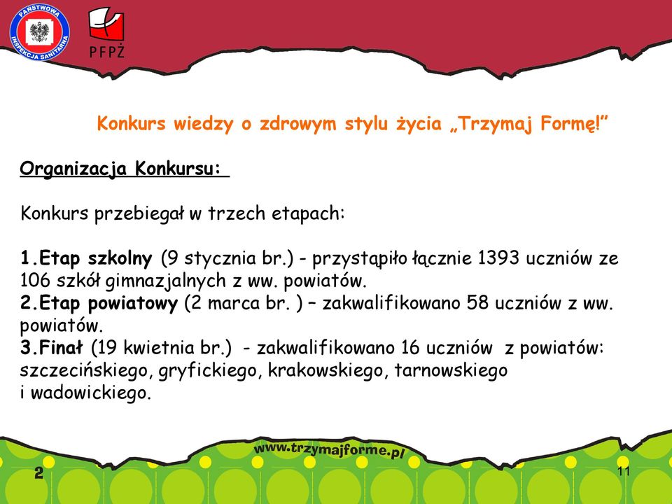 ) - przystąpiło łącznie 1393 uczniów ze 106 szkół gimnazjalnych z ww. powiatów. 2.Etap powiatowy (2 marca br.