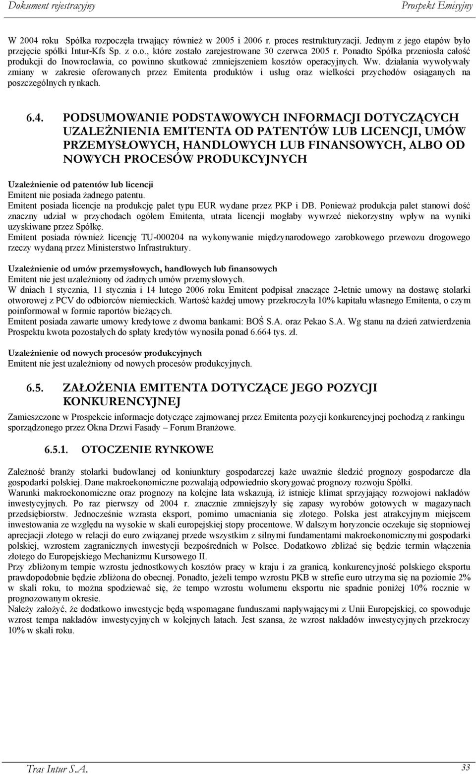 działania wywoływały zmiany w zakresie oferowanych przez Emitenta produktów i usług oraz wielkości przychodów osiąganych na poszczególnych rynkach. 6.4.