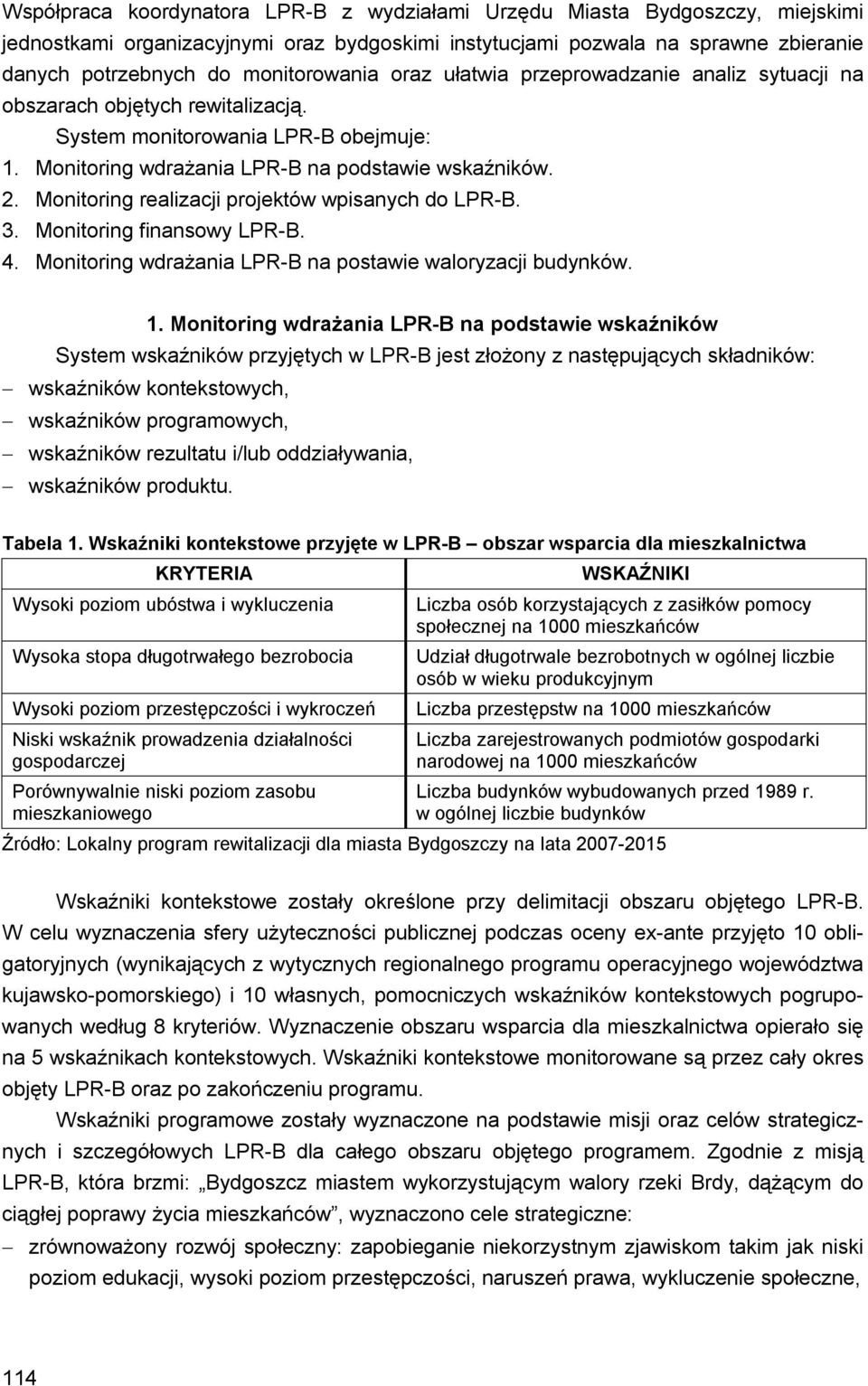 . Monitoring realizacji projektów wpisanych do LPR-B.. Monitoring finansowy LPR-B. 4. Monitoring wdrażania LPR-B na postawie waloryzacji budynków. 1.