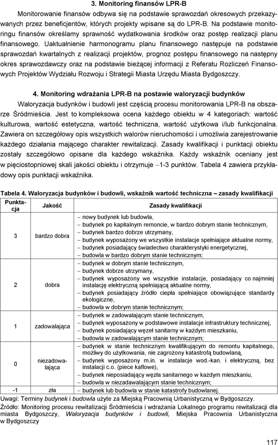 Uaktualnienie harmonogramu planu finansowego następuje na podstawie sprawozdań kwartalnych z realizacji projektów, prognoz postępu finansowego na następny okres sprawozdawczy oraz na podstawie