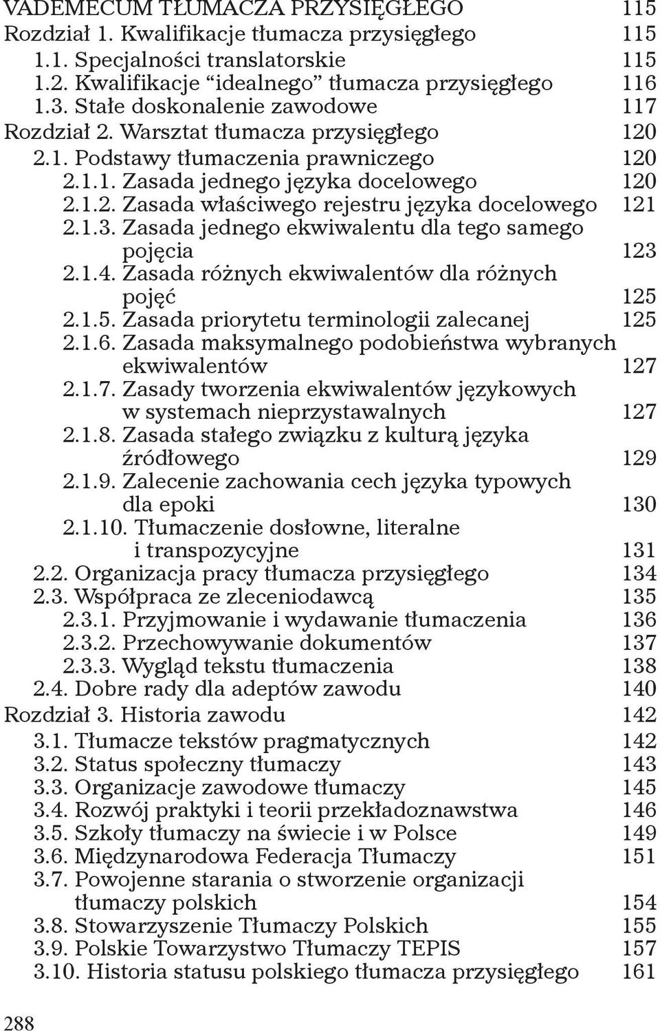 1.3. Zasada jednego ekwiwalentu dla tego samego pojęcia 123 2.1.4. Zasada różnych ekwiwalentów dla różnych pojęć 125 2.1.5. Zasada priorytetu terminologii zalecanej 125 2.1.6.