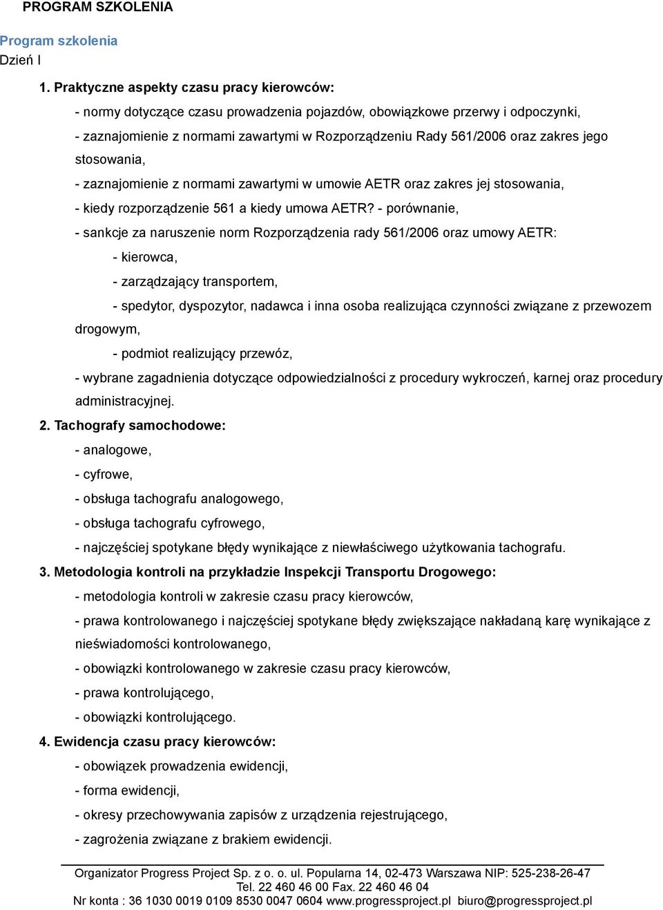 zakres jego stosowania, - zaznajomienie z normami zawartymi w umowie AETR oraz zakres jej stosowania, - kiedy rozporządzenie 561 a kiedy umowa AETR?