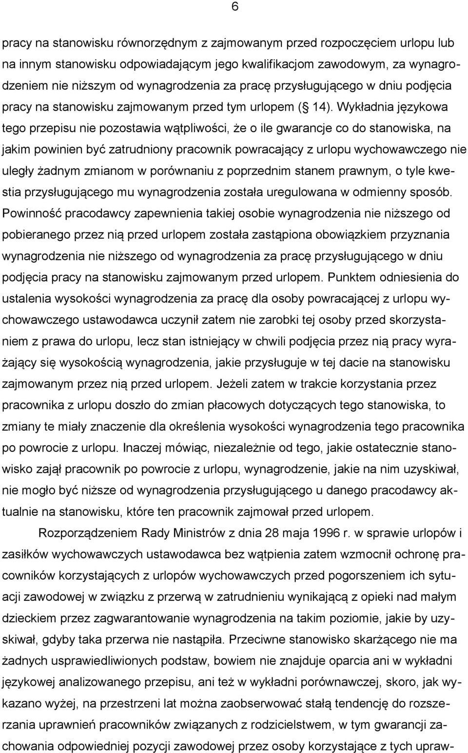 Wykładnia językowa tego przepisu nie pozostawia wątpliwości, że o ile gwarancje co do stanowiska, na jakim powinien być zatrudniony pracownik powracający z urlopu wychowawczego nie uległy żadnym