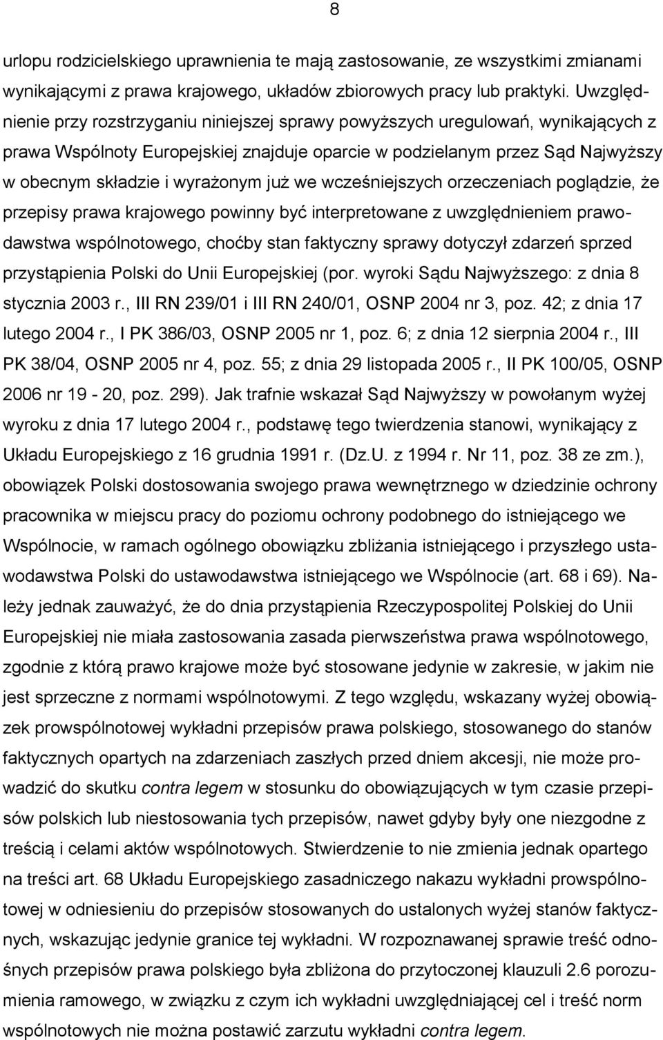 już we wcześniejszych orzeczeniach poglądzie, że przepisy prawa krajowego powinny być interpretowane z uwzględnieniem prawodawstwa wspólnotowego, choćby stan faktyczny sprawy dotyczył zdarzeń sprzed