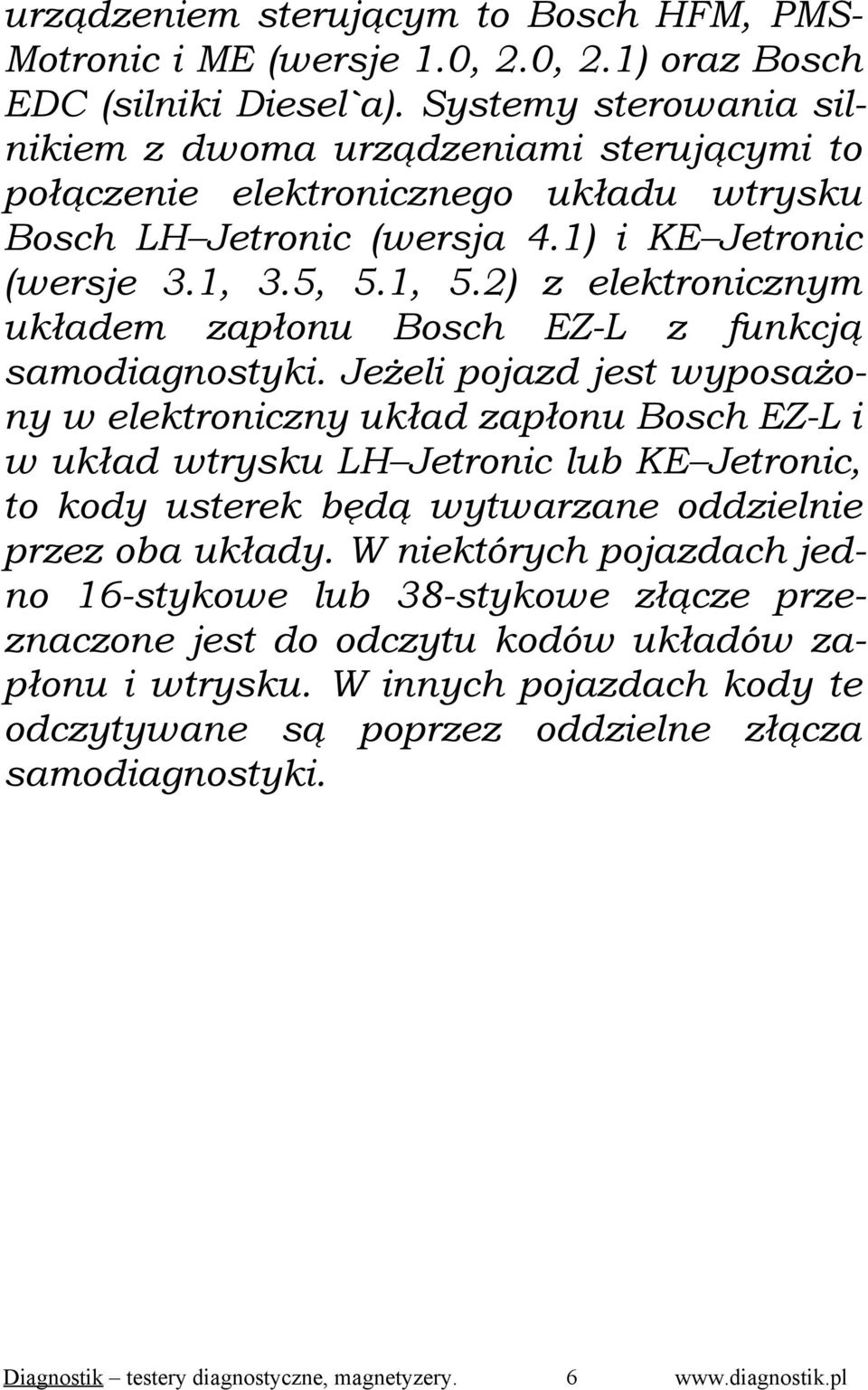 2) z elektronicznym układem zapłonu Bosch EZ-L z funkcją samodiagnostyki.