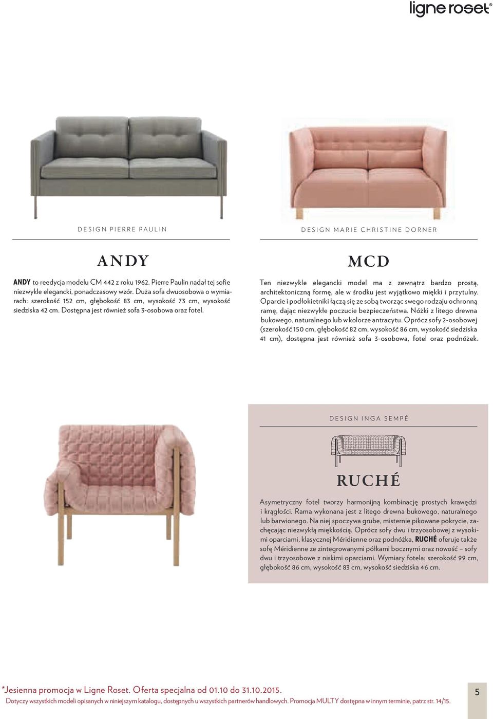 MCD Ten niezwykle elegancki model ma z zewnątrz bardzo prostą, architektoniczną formę, ale w środku jest wyjątkowo miękki i przytulny.