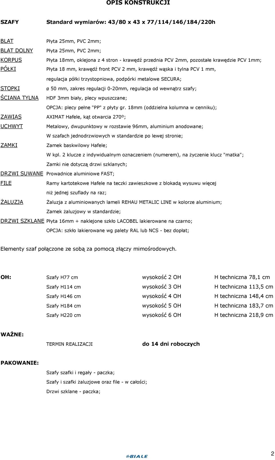 regulacji 0-20mm, regulacja od wewnątrz szafy; HDF 3mm biały, plecy wpuszczane; OPCJA: plecy pełne "PP" z płyty gr.