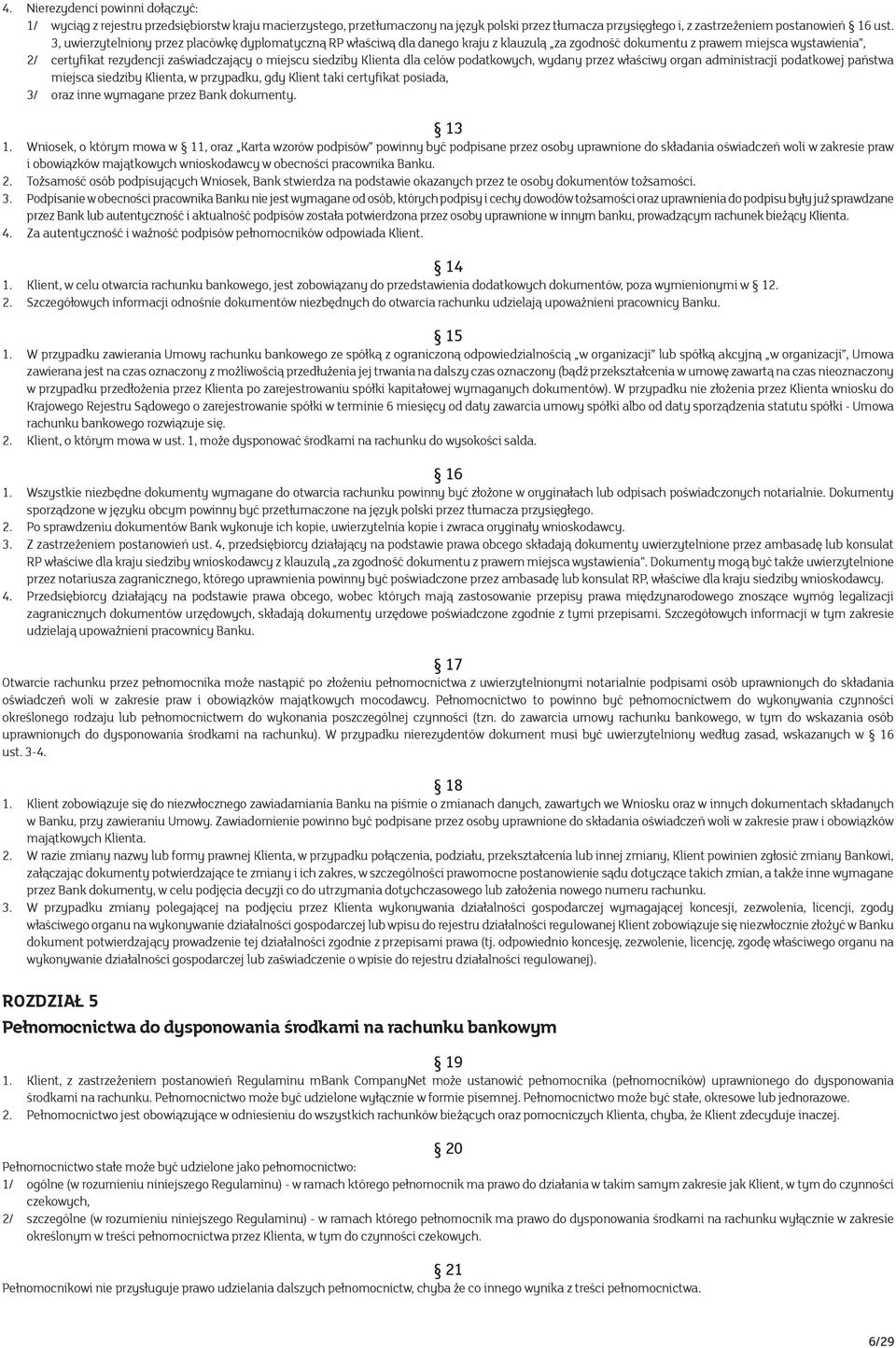 Klienta dla celów podatkowych, wydany przez właściwy organ administracji podatkowej państwa miejsca siedziby Klienta, w przypadku, gdy Klient taki certyfikat posiada, 3/ oraz inne wymagane przez Bank