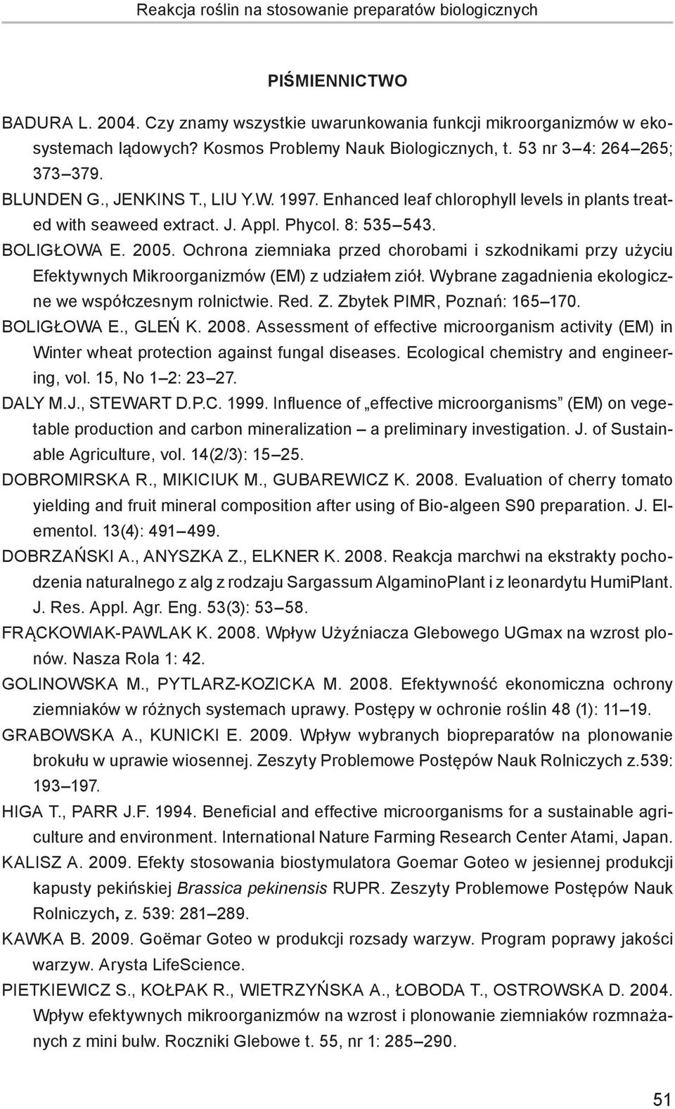8: 535 543. BOLIGŁOWA E. 2005. Ochrona ziemniaka przed chorobami i szkodnikami przy użyciu Efektywnych Mikroorganizmów (EM) z udziałem ziół. Wybrane zagadnienia ekologiczne we współczesnym rolnictwie.